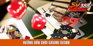 Hướng Dẫn Chơi Casino SV388 Chuẩn Xác Cho Tân Binh Vào Nghề
