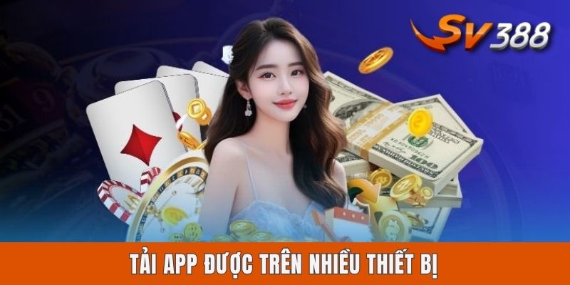 Tải App Sv388 Android - Hướng Dẫn Cài Đặt Nhanh, An Toàn Tải app được trên nhiều thiết bị