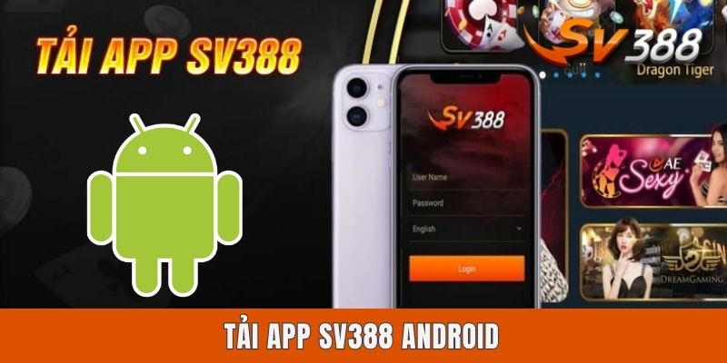 Tải App Sv388 Android - Hướng Dẫn Cài Đặt Nhanh, An Toàn Tải App Sv388 Android - Hướng Dẫn Cài Đặt Nhanh, An Toàn
